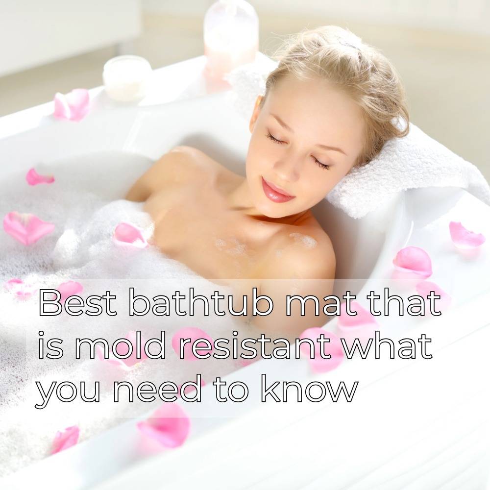 What to know about best bathtub mat that is mold resistant